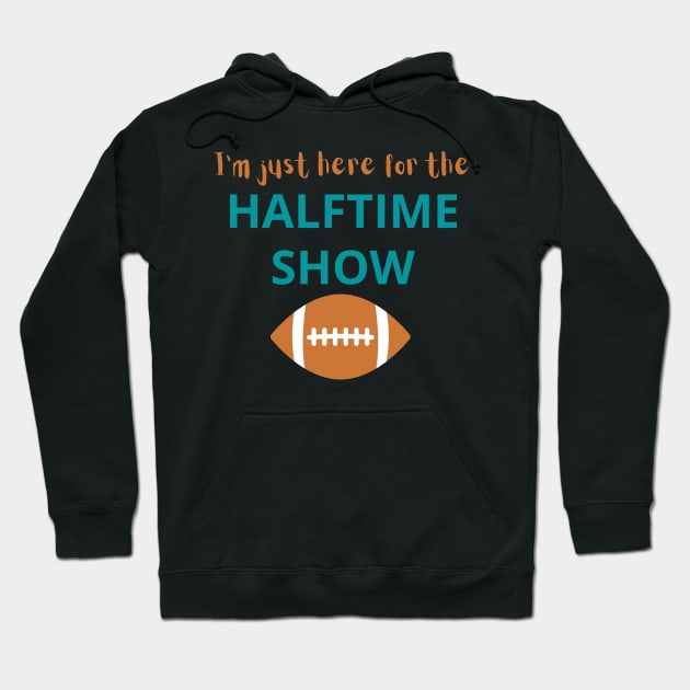 I'm Just Here For The Halftime Show Hoodie by AJDesignsstuff